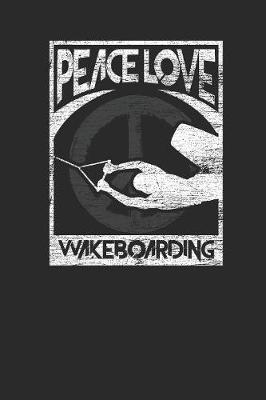Peace Love Wakeboarding: Wakeboard Notebook, Graph Paper (6  x 9  - 120 pages) Sports and Recreations Themed Notebook for Daily Journal, Diary, and Gift