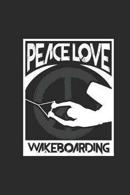 Peace Love Wakeboarding: Wakeboard Notebook, Graph Paper (6  x 9  - 120 pages) Sports and Recreations Themed Notebook for Daily Journal, Diary, and Gift
