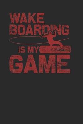Wakeboarding Is My Game: Wakeboard Notebook, Graph Paper (6  x 9  - 120 pages) Sports and Recreations Themed Notebook for Daily Journal, Diary, and Gift