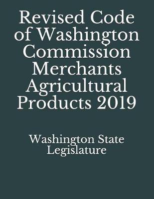 Revised Code of Washington Commission Merchants Agricultural Products 2019