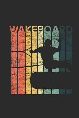 Wakeboarding Retro: Wakeboard Notebook, Blank Lined (6  x 9  - 120 pages) Sports and Recreations Themed Notebook for Daily Journal, Diary, and Gift
