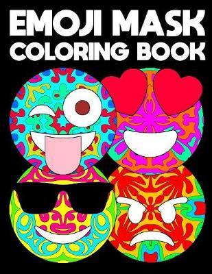 Emoji Mask: Emoticon Coloring Activity Book For Inspirational Mandala Relaxation Large Picture Size Pop Art Patterns Design Soft Cover