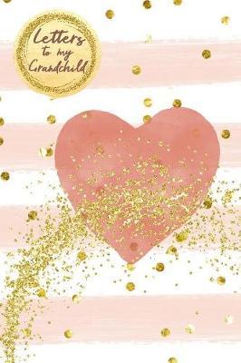 Letters to my Grandchild: Grandparents to Grandchildren Memory Book, Writing Journal, lined Notebook to write in