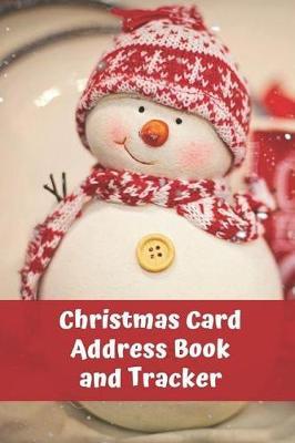 Christmas Card Address Book and Tracker: Keep Track of Cards Send and Received for 5 Years - Snowman Cover