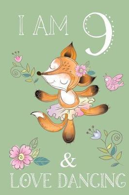 I Am 9 And Love Dancing: Ballet Journal For Girls Blank Lined Notebook Dancing Fox