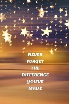 Never Forget The Difference You've Made: Thank You Gift Lawyer, Medical Assistant and Other Professionals-Appreciation, Retirement and End of Year Inspirational Journal Gift