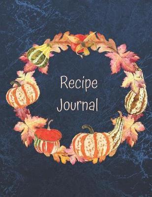 Recipe Journal: Notebook For Recipes To Write In, Blank Cookery Book Organizer For Recipes, Large (8.5 x 11)