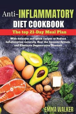 Anti-Inflammatory Diet Cookbook: 21-Day Meal Plan with Delicious and Quick Recipes to Reduce Inflammation Naturally, Heal Immune System, and Eliminate Degenerative Diseases