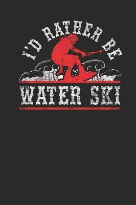 I'd Rather Be Water Ski: Water Ski Notebook, Graph Paper (6  x 9  - 120 pages) Sports And Recreations Themed Notebook for Daily Journal, Diary, and Gift