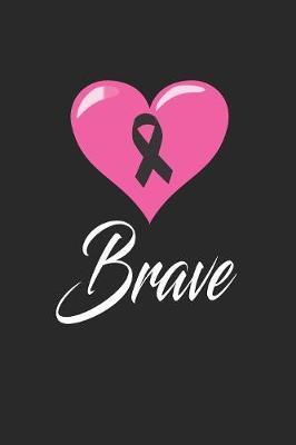 brave: funny and cute beat cancer blank lined journal Notebook, Diary, planner, Gift for daughter, son, boyfriend, girlfriend, men, women, wife and husband