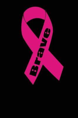 brave: funny and cute beat cancer blank lined journal Notebook, Diary, planner, Gift for daughter, son, boyfriend, girlfriend, men, women, wife and husband