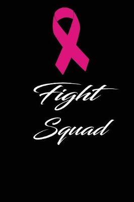 Fight squad: funny and cute beat cancer blank lined journal Notebook, Diary, planner, Gift for daughter, son, boyfriend, girlfriend, men, women, wife and husband
