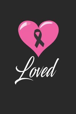 loved: funny and cute beat cancer blank lined journal Notebook, Diary, planner, Gift for daughter, son, boyfriend, girlfriend, men, women, wife and husband