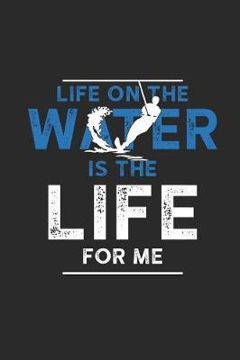 Life On The Water Is The Life For Me: Water Ski Notebook, Graph Paper (6  x 9  - 120 pages) Sports And Recreations Themed Notebook for Daily Journal, Diary, and Gift