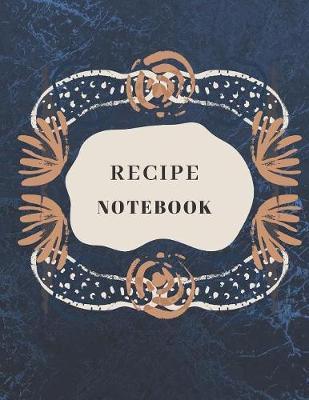 Recipe Journal: Notebook For Recipes To Write In, Blank Cookery Book Organizer For Recipes, Large (8.5 x 11)