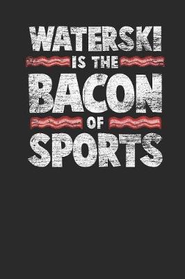 Water Ski Is The Bacon Of Sports: Water Ski Notebook, Graph Paper (6  x 9  - 120 pages) Sports And Recreations Themed Notebook for Daily Journal, Diary, and Gift