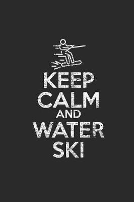 Keep Calm And Water Ski: Water Ski Notebook, Blank Lined (6  x 9  - 120 pages) Sports And Recreations Themed Notebook for Daily Journal, Diary, and Gift
