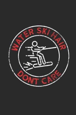 Water Ski Hair Don't Care: Water Ski Notebook, Blank Lined (6  x 9  - 120 pages) Sports And Recreations Themed Notebook for Daily Journal, Diary, and Gift