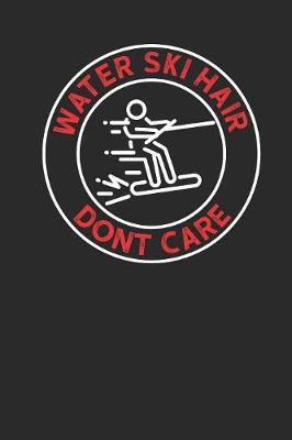Water Ski Hair Don't Care: Water Ski Notebook, Blank Lined (6  x 9  - 120 pages) Sports And Recreations Themed Notebook for Daily Journal, Diary, and Gift
