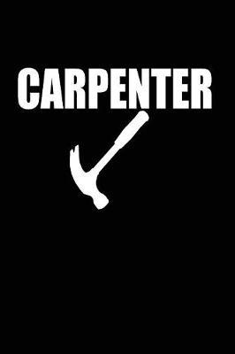 Carpenter: funny and cute carpenter wood work hammer blank lined journal Notebook, Diary, planner, Gift for daughter, son, boyfriend, girlfriend, men, women, wife and husband