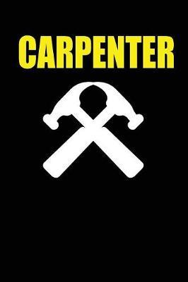 Carpenter: funny and cute carpenter wood work hammer blank lined journal Notebook, Diary, planner, Gift for daughter, son, boyfriend, girlfriend, men, women, wife and husband