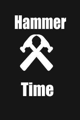 hammer time: funny and cute carpenter wood work hammer blank lined journal Notebook, Diary, planner, Gift for daughter, son, boyfriend, girlfriend, men, women, wife and husband