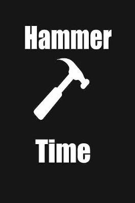 hammer time: funny and cute carpenter wood work hammer blank lined journal Notebook, Diary, planner, Gift for daughter, son, boyfriend, girlfriend, men, women, wife and husband