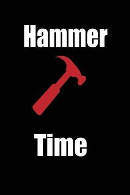 hammer time: funny and cute carpenter wood work hammer blank lined journal Notebook, Diary, planner, Gift for daughter, son, boyfriend, girlfriend, men, women, wife and husband
