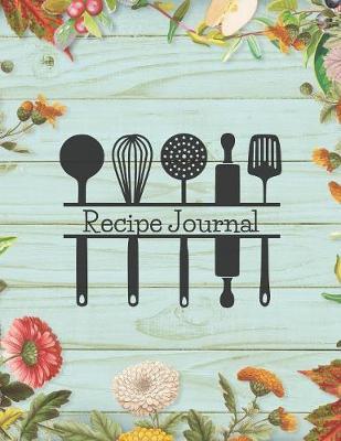 Recipe Journal: Notebook For Recipes To Write In, Blank Cookery Book Organizer For Recipes, Large (8.5 x 11)