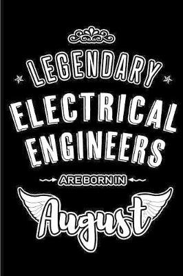 Legendary Electrical Engineers are born in August: Blank Lined Electrical Engineering Journal Notebooks Diary as Appreciation, Birthday, Welcome, Farewell, Thank You, Christmas, Graduation gifts. ( Alternative to Birthday card )
