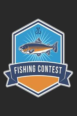 Fishing Contest: Special Fishing Log Book for A Serious Fisherman to Record Fishing Trip Experiences Adventures