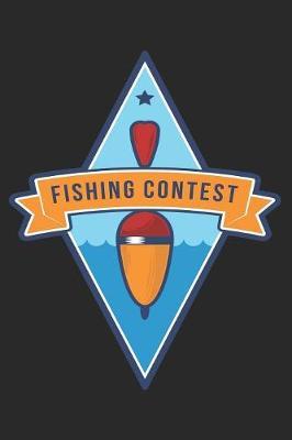 Fishing Contest: Awesome Fishing Log Book for A Serious Fisherman to Record Fishing Trip Experiences Adventures