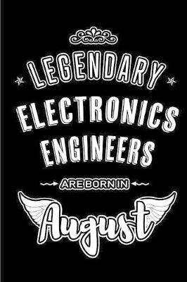 Legendary Electronics Engineers are born in August: Blank Lined Electronics Engineering Journal Notebooks Diary as Appreciation, Birthday, Welcome, Farewell, Thank You, Christmas, Graduation gifts. ( Alternative to Birthday card )