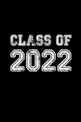 Class of 2022: Blank Notebook for Class of 2022 Seniors, 2022 Graduation Gift, Lined Journal (6 x9 ) 120 Pages, College Ruled Composition Book