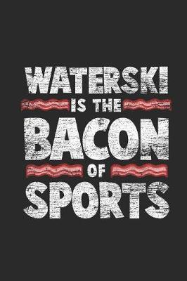 Water Ski Is The Bacon Of Sports: Water Ski Notebook, Dotted Bullet (6  x 9  - 120 pages) Sports And Recreations Themed Notebook for Daily Journal, Diary, and Gift