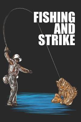 Fishing And Strike: Funny Fishing Notebook: Lined Journal Diary for Fishermen to Write In
