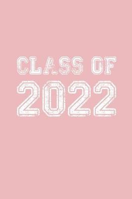 Class of 2022: Blank Notebook for Class of 2022 Seniors, 2022 Graduation Gift, Lined Journal (6 x9 ) 120 Pages, College Ruled Composition Book