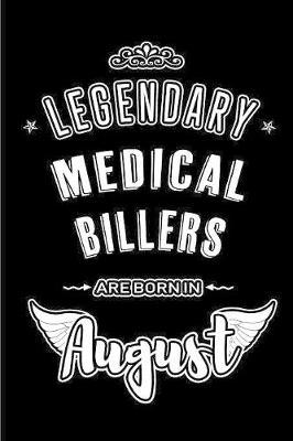Legendary Medical Billers are born in August: Blank Lined Medical Biller Journal Notebooks Diary as Appreciation, Birthday, Welcome, Farewell, Thank You, Christmas, Graduation gifts. ( Alternative to Birthday card )