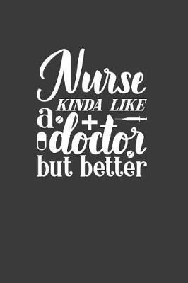 Nurse Kinda Like a Doctor but Better: Journal and notebook with fun doodles and sayings, plus pages for music playlists and details of favourite books