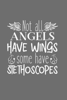 Not All Angels Have Wings Some Have Stethoscopes: Journal and notebook with fun doodles and sayings, plus pages for music playlists and details of favourite books