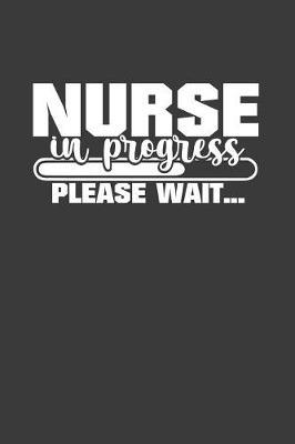 Nurse in Progress Please Wait: Nursing Student's Journal and Notebook with fun doodles and sayings, plus pages for music playlists and details of favourite books