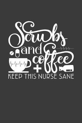 Scrubs and Coffee Keep this Nurse Sane: Journal and notebook with fun doodles and sayings, plus pages for music playlists and details of favourite books
