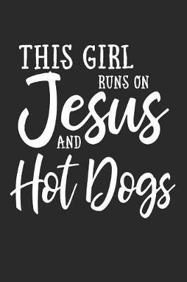 This Girl Runs On Jesus And Hot Dogs: 6x9 Ruled Notebook, Journal, Daily Diary, Organizer, Planner