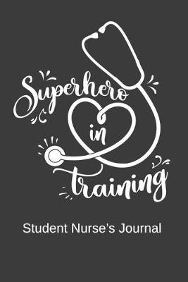 Superhero in Training Student Nurse's Journal: Notebook with fun doodles and sayings, plus pages for music playlists and details of favourite books