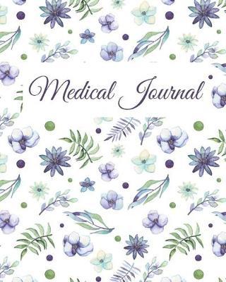 Medical Journal: Medical History Notebook and Organizer for Patients, Family and Caregivers