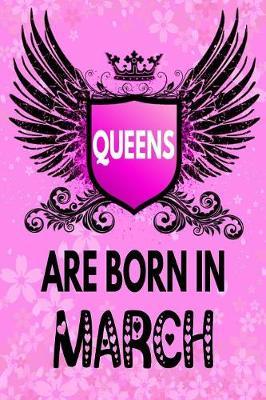 Queens Are Born In March: Amazing Birthday Gift Notebook: Lined Journal Diary For Women and Girls To Write In (Beautiful Floral Pink Gothic Cover)