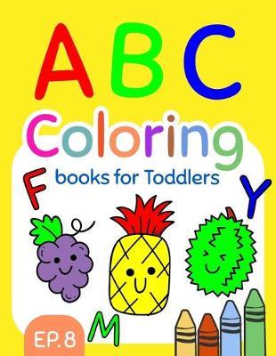 ABC Coloring Books for Toddlers EP.8: A to Z coloring sheets, JUMBO Alphabet coloring pages for Preschoolers, ABC Coloring Sheets for kids ages 2-4, Toddlers, and Kindergarten