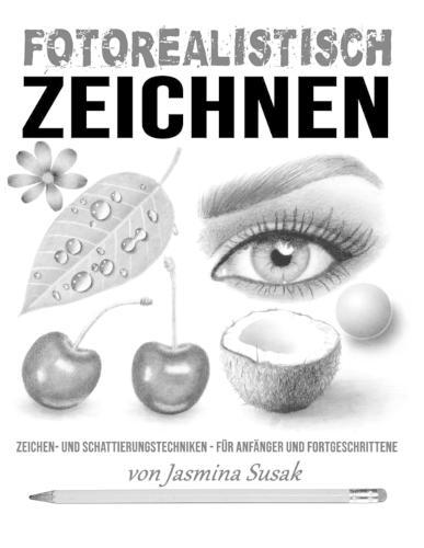 Fotorealistisch Zeichnen: Zeichen- und Schattierungstechniken - für Anfänger und Fortgeschrittene