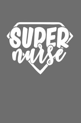Super Nurse: Journal and Notebook with fun doodles and sayings, plus pages for music playlists and details of favourite books