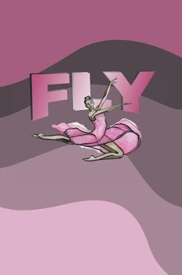 Fly: 2019-2020 Academic Year Planner, Datebook, And Homework Scheduler For Middle And High School Dance Students, Dance Teachers, And Dance Moms